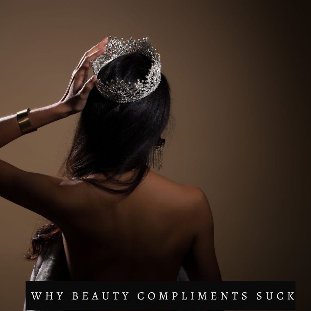 photo of a woman in the dark with crown with text overlay "why beauty compliments suck"